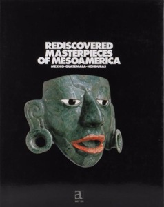 Rediscovered Masterpieces of Mesoamerica: Mexico-Guatemala-Honduras